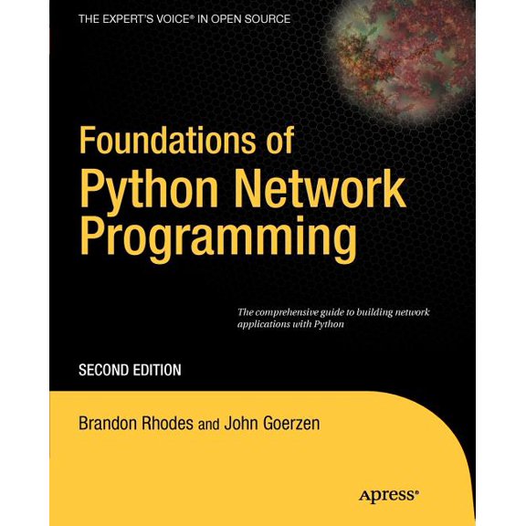 Books for Professionals by Professionals Foundations of Python Network Programming: The Comprehensive Guide to Building Network Applications with Python, (Paperback)