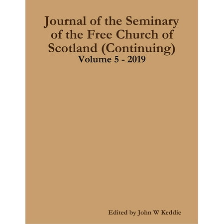 Journal of the Seminary of the Free Church of Scotland (Continuing) Volume 5 - 2019 - (Best Places To Live In Scotland 2019)