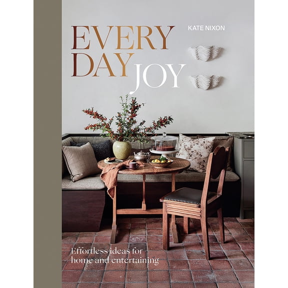 Everyday Joy: Effortless Ideas for Home and Entertaining