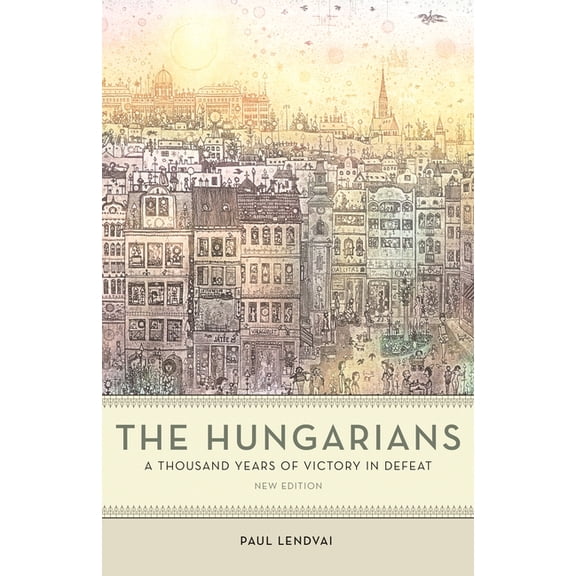 The Hungarians: A Thousand Years of Victory in Defeat, (Paperback)