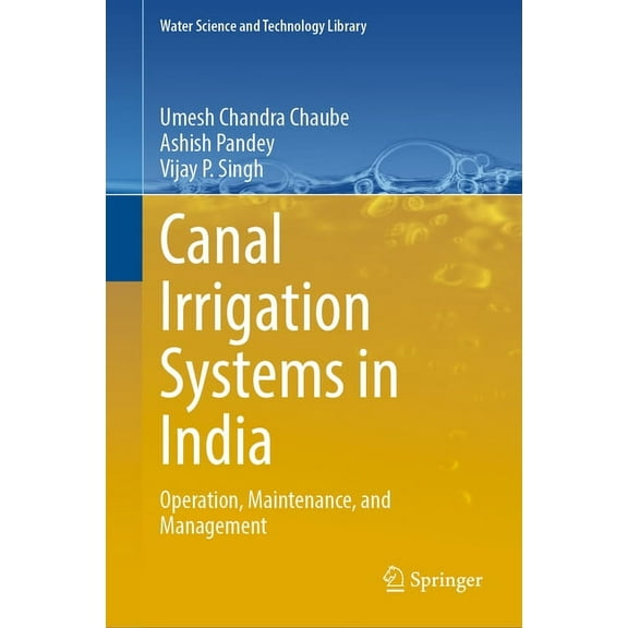 Water Science and Technology Library Canal Irrigation Systems in India: Operation, Maintenance, and Management, Book 126, (Hardcover)