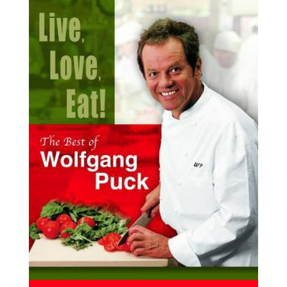 Pre-Owned Live, Love, Eat!: The Best of Wolfgang Puck (Hardcover) 0375508910 9780375508912