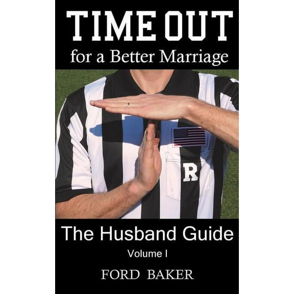 Time Out for a Better Marriage: The Husband Guide Volume I, (Paperback)