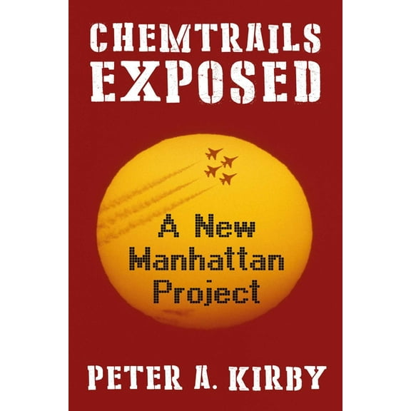 Chemtrails Exposed: A New Manhattan Project, (Hardcover)