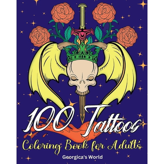 100 Tattoos Coloring Book for Adults: Beautiful Designs to Have Fun while You Relax and Relieve Stress, (Paperback)