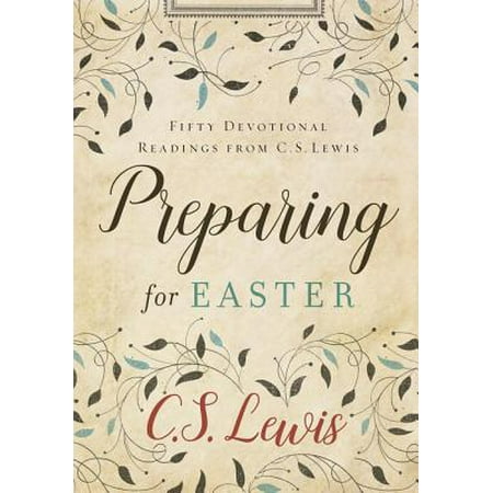 Stations Of The Cross Readings - Preparing for Easter : Fifty Devotional Readings from C. S. Lewis