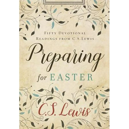 Preparing for Easter : Fifty Devotional Readings from C. S. (Best Wedding Readings From Literature)