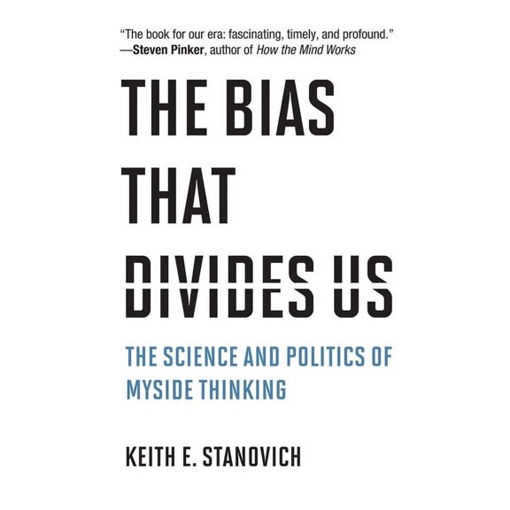 The Bias That Divides Us: The Science and Politics of Myside Thinking, (Hardcover)