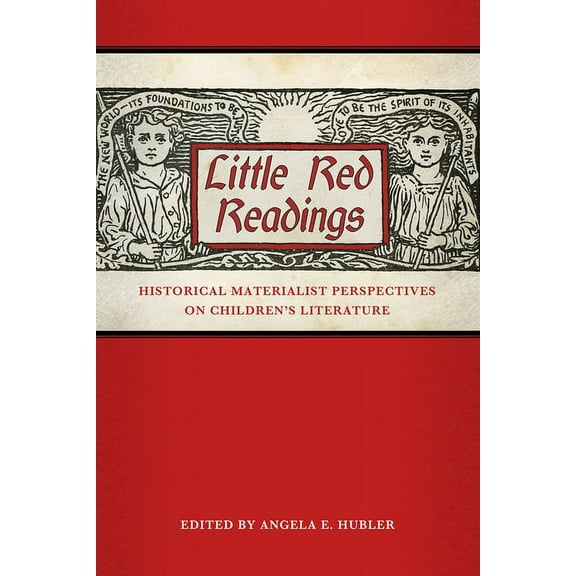 Children's Literature Association Little Red Readings: Historical Materialist Perspectives on Children S Literature, (Paperback)