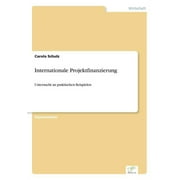 Internationale Projektfinanzierung: Untersucht an praktischen Beispielen (Paperback)