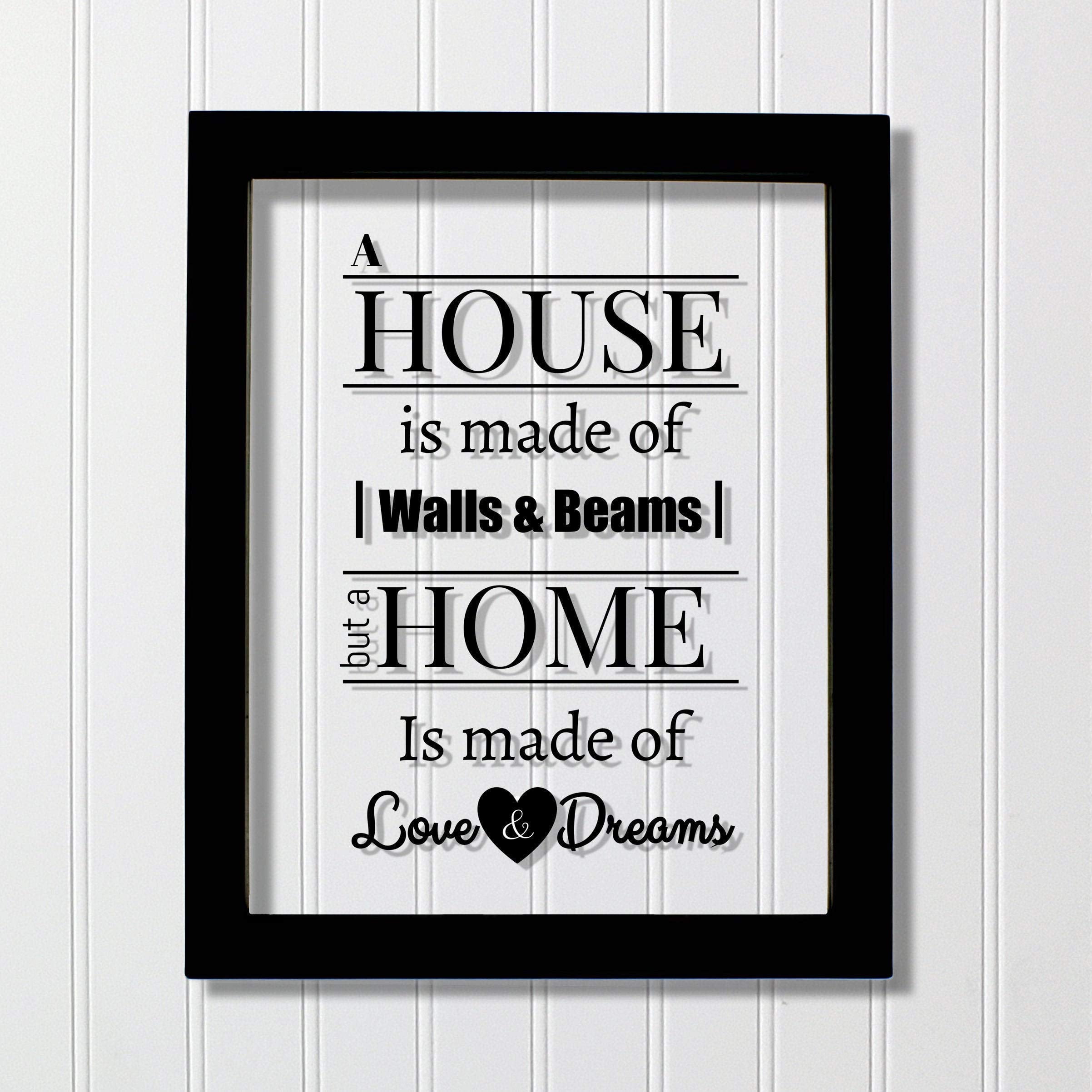 A house is made of walls and beams but a home is made of love and