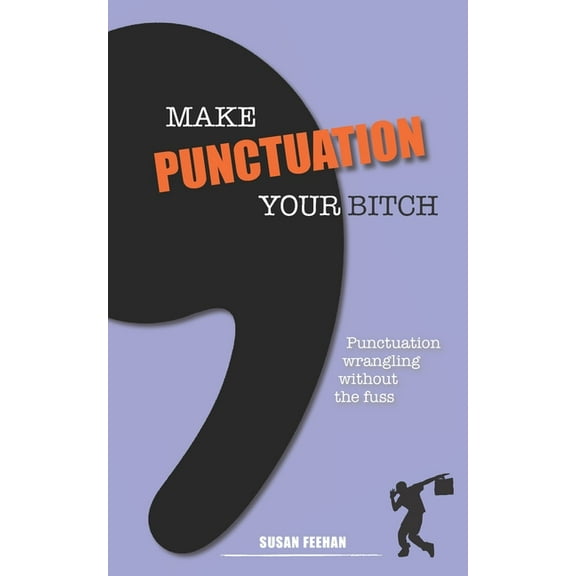Make Punctuation Your Bitch: Punctuation wrangling without the fuss (Paperback)