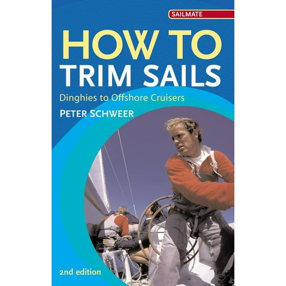 Sailmate How to Trim Sails: Dinghies to Offshore Cruisers, (Paperback)