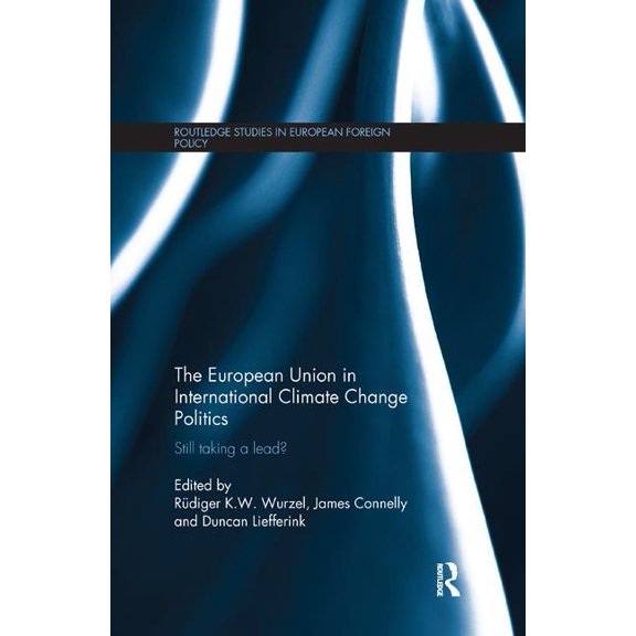 Routledge Studies in European Foreign Po The European Union in International Climate Change Politics: Still Taking a Lead?, (Paperback)