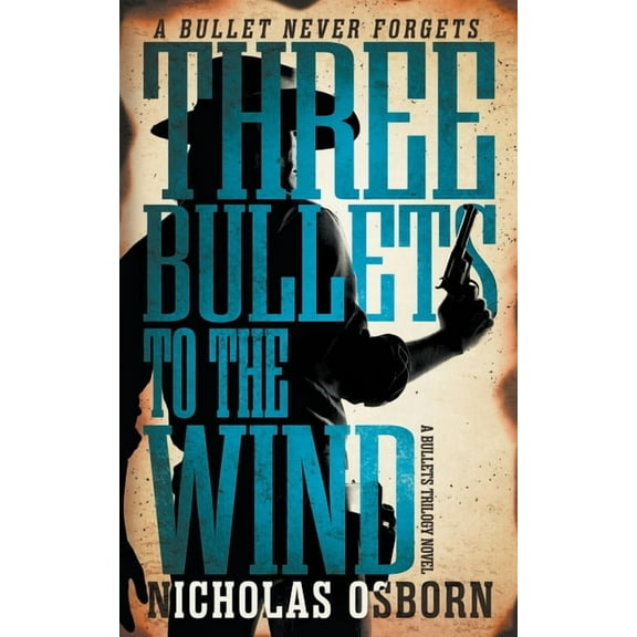 Bullets Trilogy Three Bullets to the Wind: A Contemporary Western Adventure Series, Book 2, (Paperback)