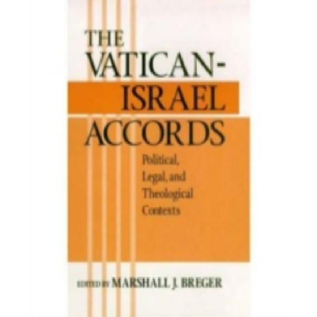 The Vatican-Israel Accords: Political, Legal, and Theological Contexts