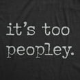 thumbnail image 2 of Mens Its Too Peopley T Shirt Funny Sarcastic Introverted Joke Text Tee for Guys Graphic Tees, 2 of 9