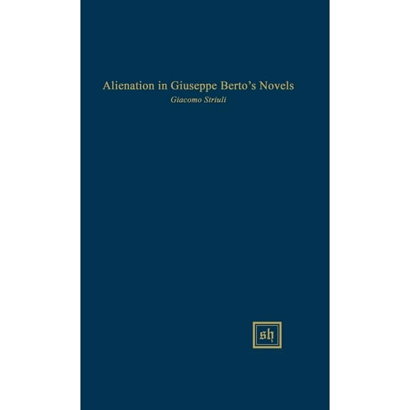 Scripta Humanistica Alienation in Giuseppe Berto's Novels, (Hardcover)