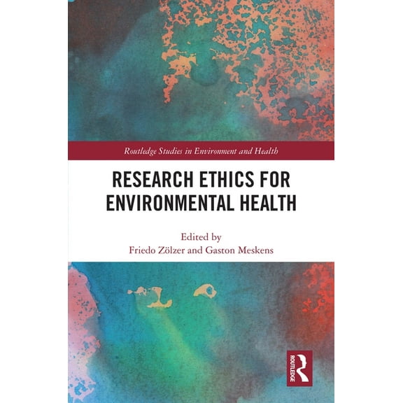 Routledge Studies in Environment and Hea Research Ethics for Environmental Health, (Hardcover)