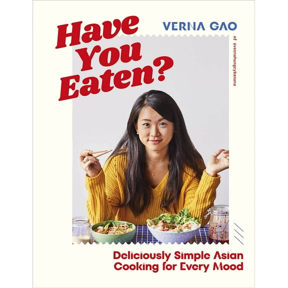 Have You Eaten? by Verna Gao : Deliciously Simple Asian Cooking for Every Mood 2023 Hardcover NEW