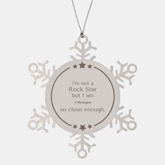 Biologist Snowflake Ornament - Im not a Rockstar, but Close Enough for Christmas and Graduation Gifts with an Inspirational Twist