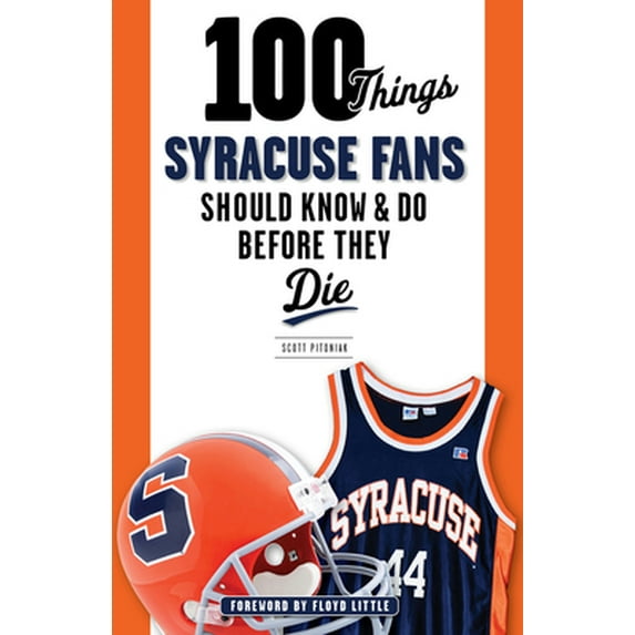 Pre-Owned 100 Things Syracuse Fans Should Know & Do Before They Die (Paperback) 1600789889 9781600789885