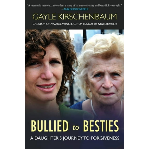 Bullied to Besties: A Daughter's Journey To Forgiveness, (Paperback)