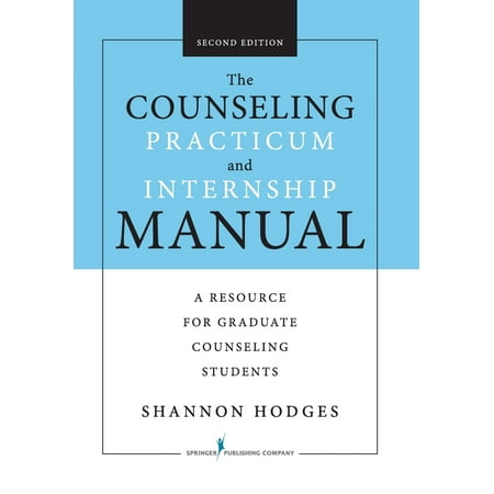 The Counseling Practicum and Internship Manual, Second Edition : A Resource for Graduate Counseling (Best Graduate Schools For Counseling Psychology)