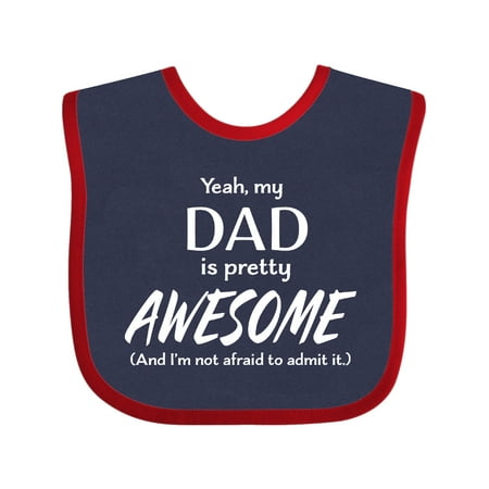

Inktastic Yeah My Dad is Pretty Awesome and I m Not Afraid to Admit It Gift Baby Boy or Baby Girl Bib