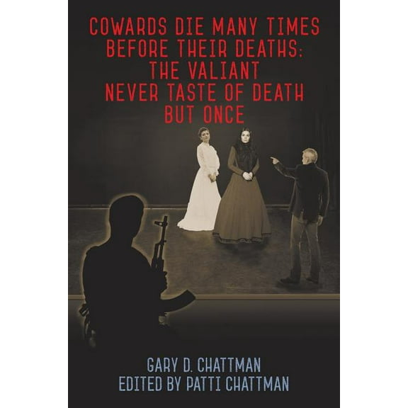 Cowards Die Many Times Before Their Deaths; The Valiant Never Taste of Death But Once (Paperback)