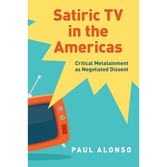 Satiric TV in the Americas: Critical Metatainment as Negotiated Dissent, (Paperback)