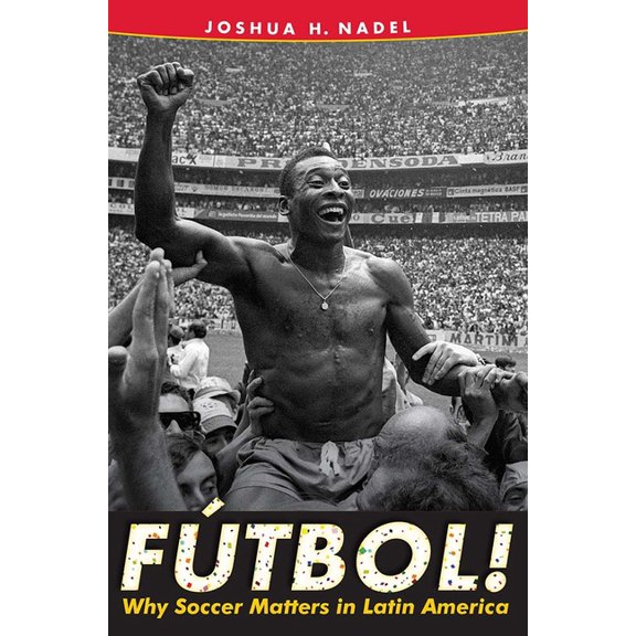 FÃºtbol!: Why Soccer Matters in Latin America, (Paperback)