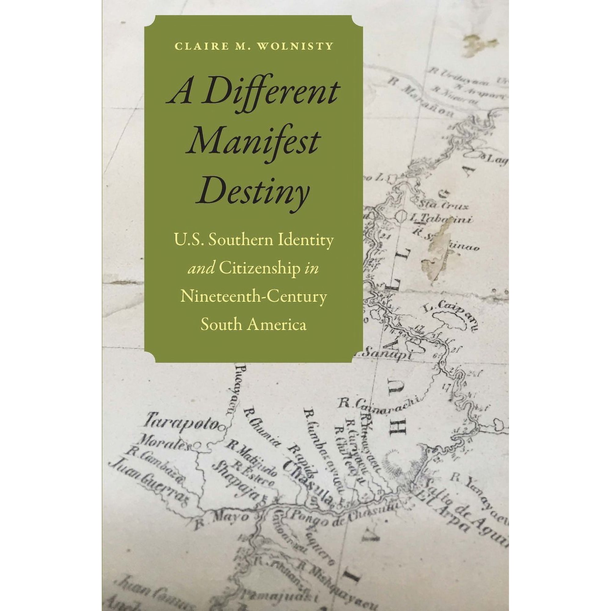 A Different Manifest Destiny: U.S. Southern Identity and Citizenship in Nineteenth-Century South America (Paperback)