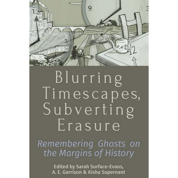 Blurring Timescapes, Subverting Erasure: Remembering Ghosts on the Margins of History, (Hardcover)