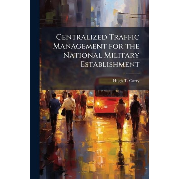 Centralized Traffic Management for the National Military Establishment, (Paperback)