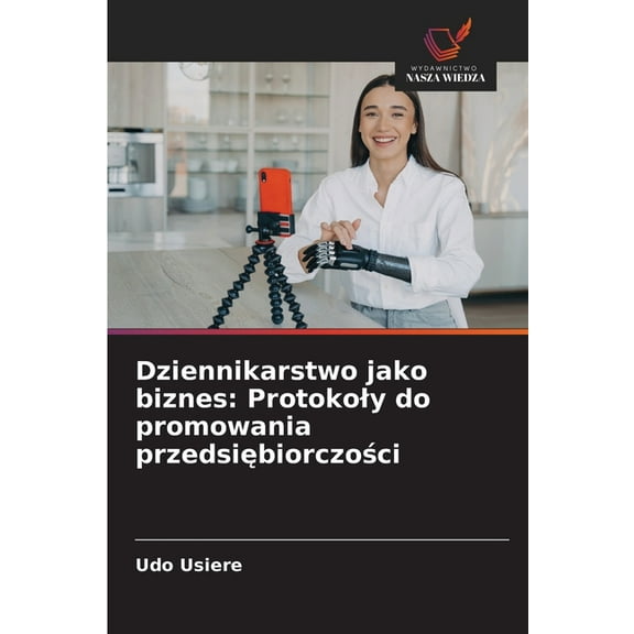 Dziennikarstwo jako biznes: Protokoly do promowania przedsiębiorczości, (Paperback)