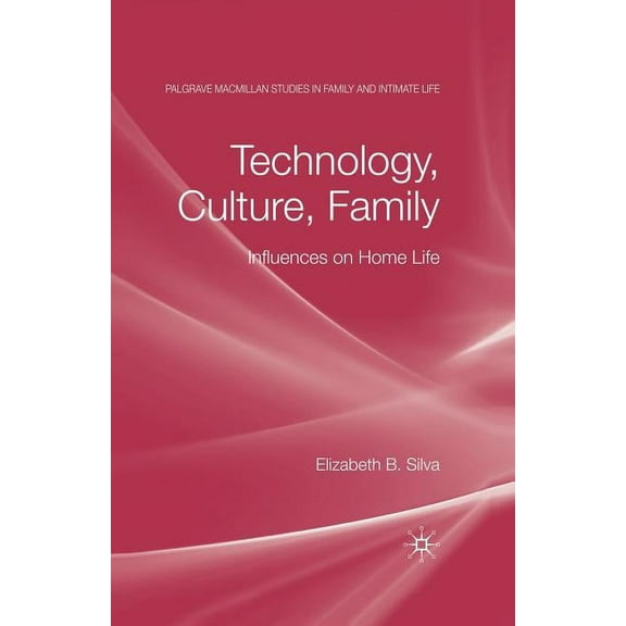 Palgrave MacMillan Studies in Family and Technology, Culture, Family: Influences on Home Life, (Hardcover)