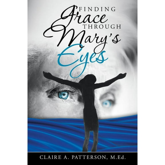 Finding Grace Through Mary's Eyes, (Paperback)