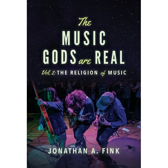 The Music Gods Are Real The Music Gods are Real: Vol. 2 - The Religion of Music, Book 2, (Hardcover)