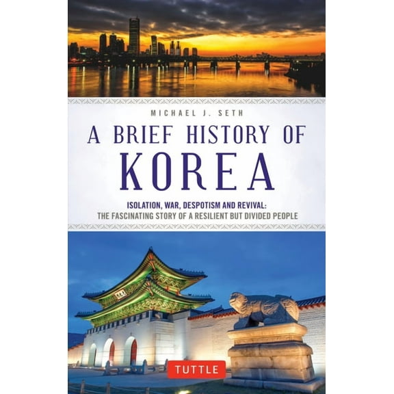 Brief History of Asia A Brief History of Korea: Isolation, War, Despotism and Revival: The Fascinating Story of a Resilient But Divided People, (Paperback)