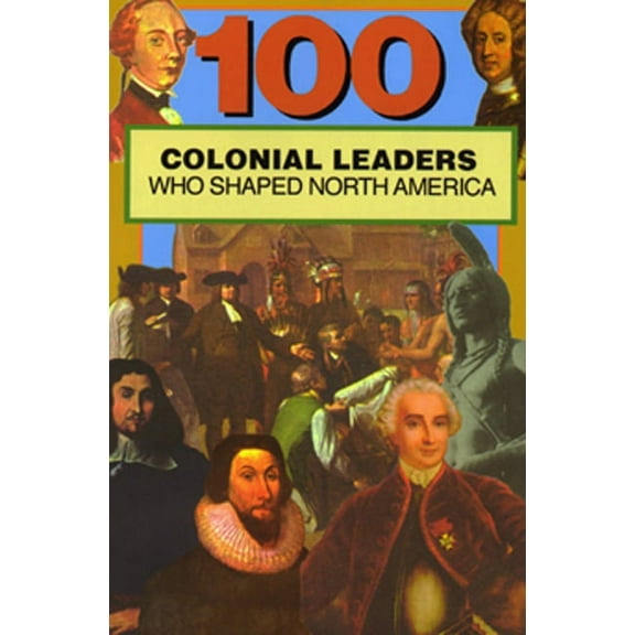 100: 100 Colonial Leaders Who Shaped World History (Paperback)