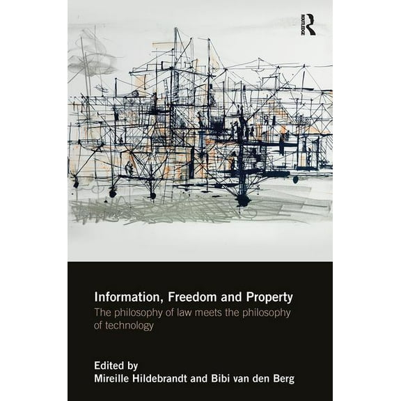 Information, Freedom and Property: The Philosophy of Law Meets the Philosophy of Technology, (Paperback)