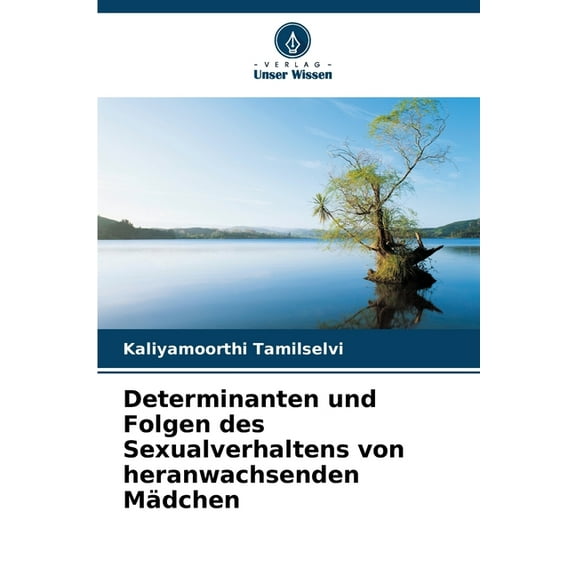 Determinanten und Folgen des Sexualverhaltens von heranwachsenden MÃ¤dchen, (Paperback)