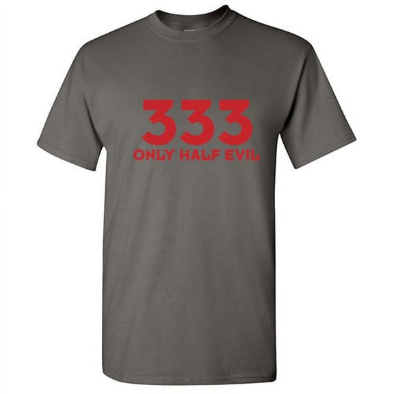 333 Only Half Evil Sarcastic Adult Humor Graphic Tees Numeric Anniversary Gift Apparel For Men Holiday Lover Funny T Shirt