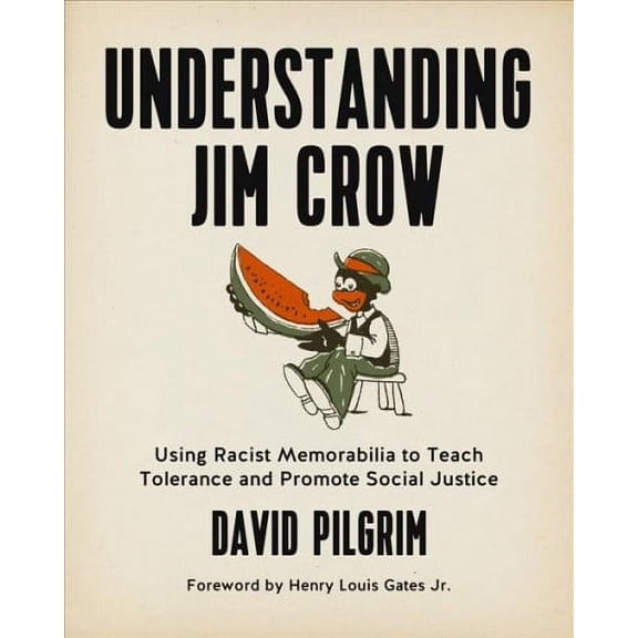 Understanding Jim Crow: Using Racist Memorabilia to Teach Tolerance and Promote Social Justice (Paperback)