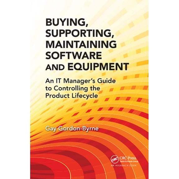 Pre-Owned Buying, Supporting, Maintaining Software and Equipment: An It Manager's Guide to Controlling the Product Lifecycle, (Paperback)