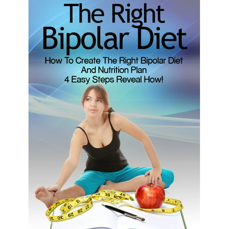 Bipolar Diet: How To Create The Right Bipolar Diet Nutrition Plan 4 Easy Steps Reveal How -