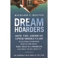 thumbnail image 1 of Pre-Owned Dream Hoarders: How the American Upper Middle Class Is Leaving Everyone Else in the Dust, Why That Is a Problem, and What to Do About It (Paperback) 0815734484 9780815734482, 1 of 2