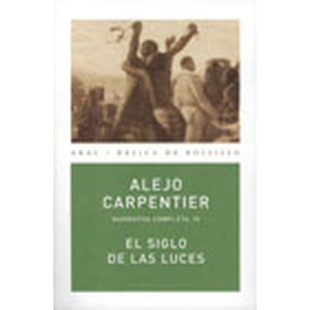 EL SIGLO DE LAS LUCES NARRATIVA COMPLETA IV EDICIONES AKAL ALEJO CARPENTIER
