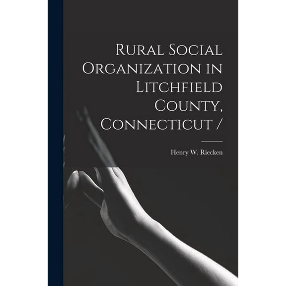 Rural Social Organization in Litchfield County, Connecticut /, (Paperback)